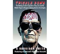 B Harrison Smit Trickle Down - The Making of John Carpenter's (Copertina rigida)