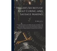 B Heller & Co Heller's Secrets of Meat Curing and Sausage Making; a (Tascabile)