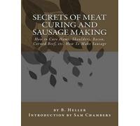 B Heller Secrets of Meat Curing and Sausage Making (Tascabile)