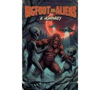 B Humphrey Bigfoot Vs Aliens (Tascabile) Bigfoot vs