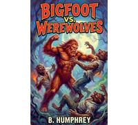 B Humphrey Bigfoot Vs Werewolves (Tascabile) Bigfoot vs