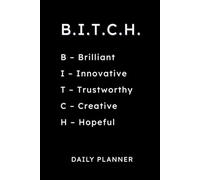 B.I.T.C.H. Daily Planner: Brilliant, Innovative, Trustworthy, Creative, Hopeful - Undated 6x9 Organizer for Women: 160-Page Journal with Gratitude ... Task Lists, and Notes for Inspired Living