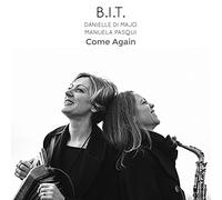 B. I. T. ( Danielle Di Majo & Manuela Pasqui) - Come Again