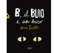 B, il buio e un buco. Ediz. a colori
