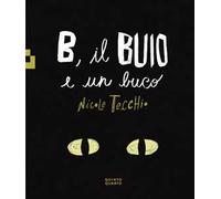 B, il buio e un buco. Ediz. a colori