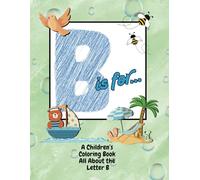 B is for...A Children's Coloring Book All About the Letter B: Fun Alphabet Learning and Coloring for Toddlers and Preschool Kids (Ages 1-6)