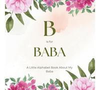 B is for Baba: A Little Alphabet Book About My Baba