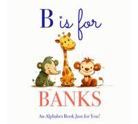 B is for Banks: An Alphabet Book Just for You!