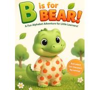 B is for Bear! A Cute and Colorful ABC Adventure: A Fun Alphabet Book for Toddlers Ages 2-5