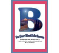 B is for Bethlehem : the ABCs of the Bible: A Child’s Guide to People, Places and Promises Found in God’s Word by Sanctified Souls