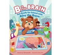 B Is for Brain: Get Ready for School with Riley the Brave