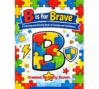 B is for Brave: A Coloring and Activity book of Courage and Confidence