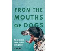 B.J. Hollars From the Mouths of Dogs (Copertina rigida)