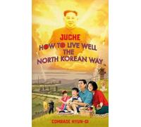 B.J. Lovegood Juche - How to Live Well the North Korean Way (Copertina rigida)