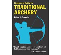 B.J. Sorrells Beginner's Guide to Traditional Archery (Tascabile)