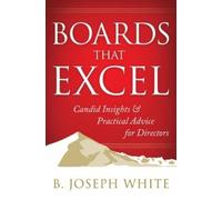 B. Joseph White Boards That Excel: Candid Insights and Practi (Copertina rigida)