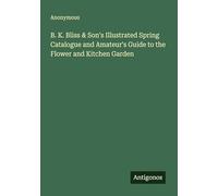 B. K. Bliss & Son's Illustrated Spring Catalogue and Amateur's Guide to the Flower and Kitchen Garden