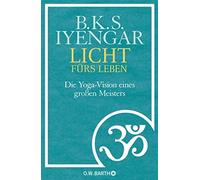 B. K. S. Iyengar Susan Licht fürs Leben: Die Yoga-Vision eine (Copertina rigida)