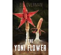 B L Overman The Yoni Flower (Tascabile) Primeval Ones