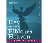 B Ludwig Larsen Key to the Bible and Heaven (Tascabile)