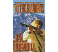 B N Rundell To The Bighorns (Tascabile) Buckskin Chronicles