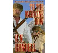 B N Rundell To The Medicine Bow (Tascabile) Buckskin Chronicles