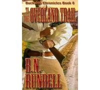 B N Rundell To The Overland Trail (Tascabile) Buckskin Chronicles