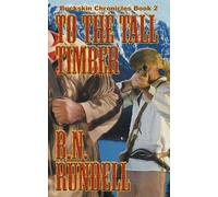 B N Rundell To The Tall Timber (Tascabile) Buckskin Chronicles