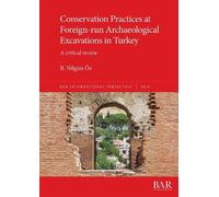B. Nilgün Öz Conservation Practices at Foreign-run Archaeological Ex (Tascabile)