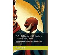 B.O.L.D Balance. Optimism. Leadership. Drive.: Empowering men to thrive with confidence and purpose.