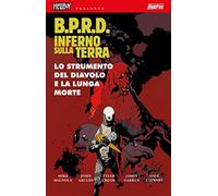 B.P.R.D. Inferno sulla Terra. Lo strumento del diavolo e la lunga morte (Vol. 4)