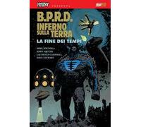 B.P.R.D. Inferno sulla Terra. Vol. 13: La fine dei tempi