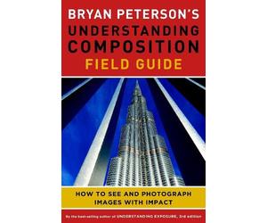 B Peterson Bryan Peterson's Understanding Composition Field G uide (Tascabile)