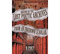 B-Poet Origins of the Lost Poetic Archives from an Unknown Scholar (Tascabile)