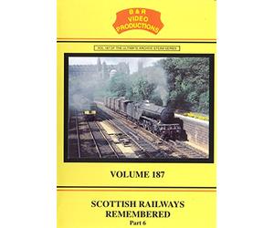 B&R No. 187 Dvd: Scottish Railways Remembered, Part 6 - A Nostalgic Look At The Railways Of Southern Scotland: Scottish Lowlands, Borders & South West Lines