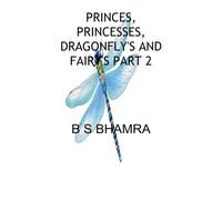 B S Bhamra PRINCES, PRINCESSES, DRAGONFLY'S AND FAIRY'S The challis (Tascabile)