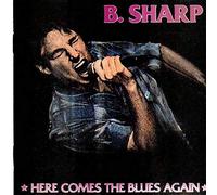 B. Sharp - Here comes the blues again