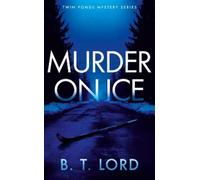 B.T. Lord Murder on Ice (Tascabile) Twin Ponds Mystery Series