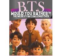B.T.S WOULD YOU RATHER?: Laugh, Debate and Survive 130+ Impossible Army Dilemmas: The wildest Fan Challenge Ever!