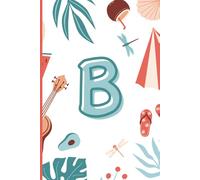 B: The Letter [B] Summer Journal; A Personalized, Lined, Undated, 100 Page, 6X9 notebook or diary for warmth, movement, and endless possibilities