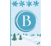 B: The Letter [B] Winter Journal; A Personalized, Lined, Undated, 100 Page, 6X9 Notebook or Diary for Pause, Balance, and Focus