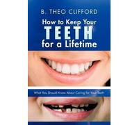B Theo Clifford How to Keep Your Teeth for a Lifetime (Tascabile)