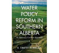 B. Timothy Heinmiller Water Policy Reform in Southern Alberta (Copertina rigida)