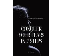 B Vincent Conquer Your Fears in 7 Steps (Tascabile)