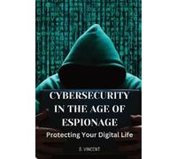 B Vincent Cybersecurity in the Age of Espionage (Tascabile)