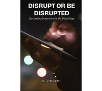 B Vincent Disrupt or Be Disrupted (Tascabile)