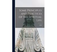 B W 1847-1915 M Some Principles and Practices of the Spiritua (Copertina rigida)