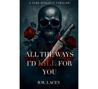 B W Lacey All the Ways I'd Kill for You (Tascabile) Psychotic Devotion Trilogy
