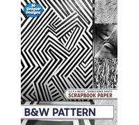 B&W Pattern: Versatile Black and White Patterns for Gift Wrapping, Mixed Media Art, Decoupage, and Paper Crafts