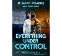 B Ward Powers Marti Ward Everything under Control (Tascabile) Moonchild Rising